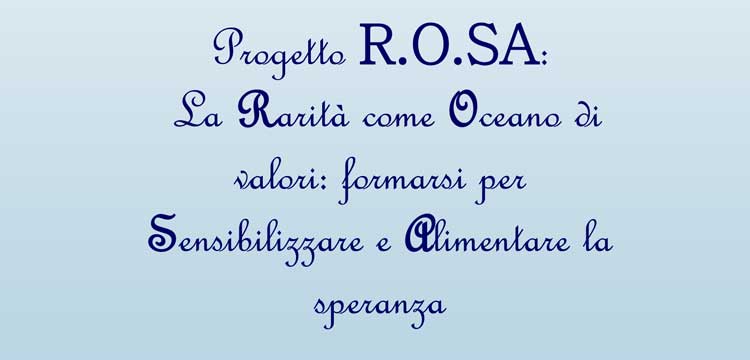 Progetto R.O.SA – La Rarità come Oceano di valori: formarsi per Sensibilizzare e Alimentare la speranza